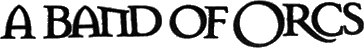 Click here for the official A Band of Orcs website