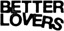 Click here for the official Better Lovers website