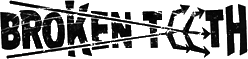 Click here for the official Broken Teeth website