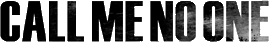 Click here for the official Call Me No One website