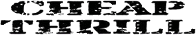 Click here for the official Cheap Thrill website