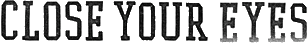 Click here for the official Close Your Eyes website