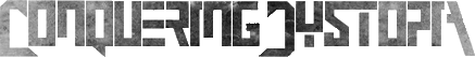 Click here for the official Conquering Dystopia website