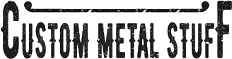 Click here for the official Custom Metal Stuff website