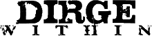 Click here for the official Dirge Within website