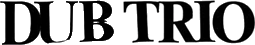 Click here for the official Dub Trio website