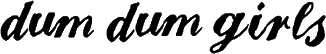 Click here for the official Dum Dum Girls website