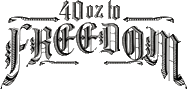 Click here for the official 40oz to Freedom website