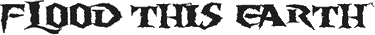 Click here for the official Flood This Earth website