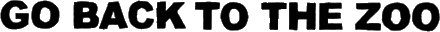 Click here for the official Go Back To The Zoo website