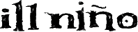 Click here for the official Ill Nino website