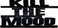 Click here for the official Kill the Mood website