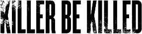 Click here for the official Killer Be Killed website
