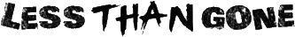 Click here for the official Less Than Gone website