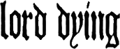 Click here for the official Lord Dying website