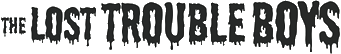 Click here for the official The Lost Trouble Boys website