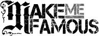 Click here for the official Make Me Famous website