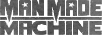 Click here for the official Man Made Machine website