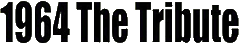 Click here for the official 1964 The Tribute website