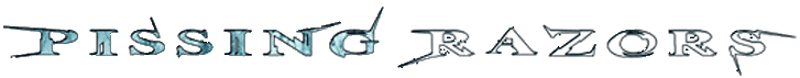 Click here for the official Pissing Razors website
