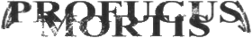 Click here for the official Profugus Mortis website