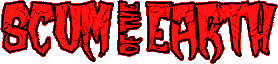 Click here for the official Scum of the Earth website