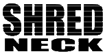 Click here for the official Shredneck website