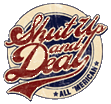 Click here for the official Shut Up and Deal website