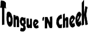 Tongue 'N Cheek