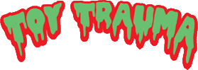 Click here for the official Toy Trauma website