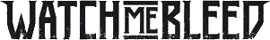 Click here for the official Watch Me Bleed website